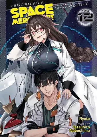 Reborn as a Space Mercenary: I Woke Up Piloting the Strongest Starship! (Light Novel) Vol. 12 cover