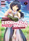 Betrayed by the Hero, I Formed a MILF Party with His Mom! (Manga) Vol. 1 cover
