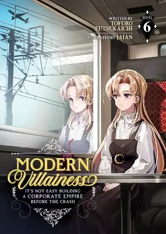 Modern Villainess: It's Not Easy Building a Corporate Empire Before the Crash (Light Novel) Vol. 6 cover