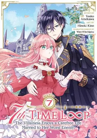 7th Time Loop: The Villainess Enjoys a Carefree Life Married to Her Worst Enemy! (Manga) Vol. 7 cover