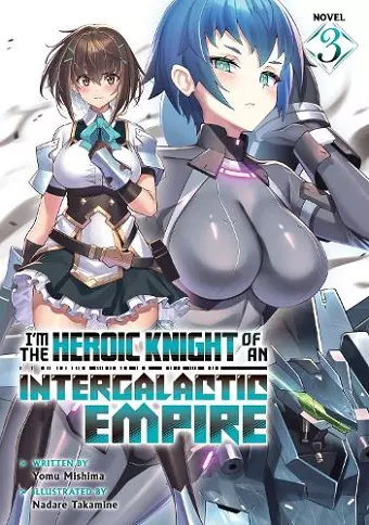 I'm the Heroic Knight of an Intergalactic Empire! (Light Novel) Vol. 3 cover