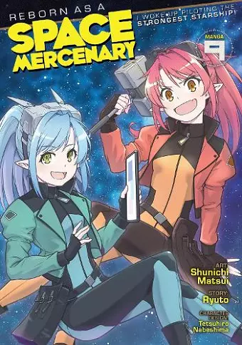 Reborn as a Space Mercenary: I Woke Up Piloting the Strongest Starship! (Manga) Vol. 9 cover