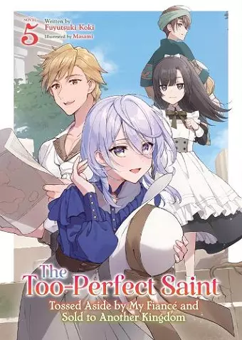 The Too-Perfect Saint: Tossed Aside by My Fiancé and Sold to Another Kingdom (Light Novel) Vol. 5 cover