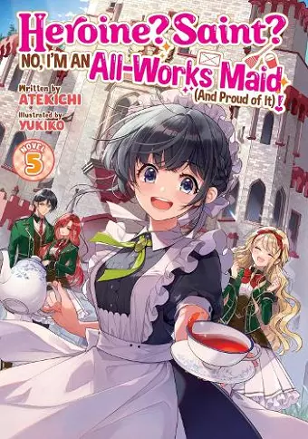 Heroine? Saint? No, I'm an All-Works Maid (And Proud of It)! (Light Novel) Vol. 5 cover