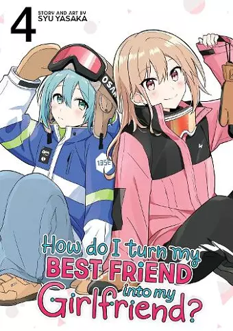 How Do I Turn My Best Friend Into My Girlfriend? Vol. 4 cover