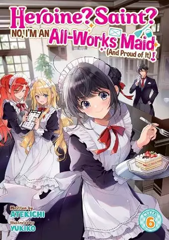 Heroine? Saint? No, I'm an All-Works Maid (And Proud of It)! (Light Novel) Vol. 6 cover