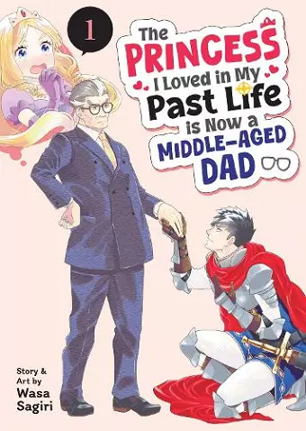 The Princess I Loved in My Past Life is Now a Middle-Aged Dad Vol. 1 cover