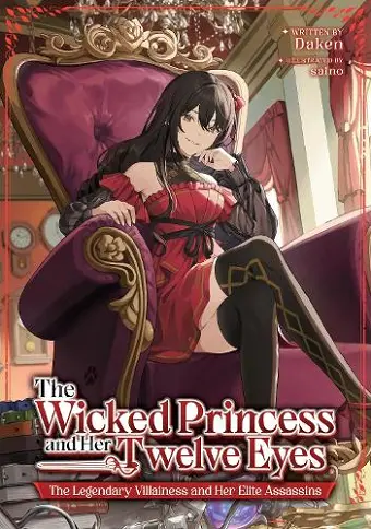 The Wicked Princess and Her Twelve Eyes: The Legendary Villainess and Her Elite Assassins (Light Novel) cover