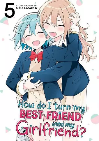 How Do I Turn My Best Friend Into My Girlfriend? Vol. 5 cover