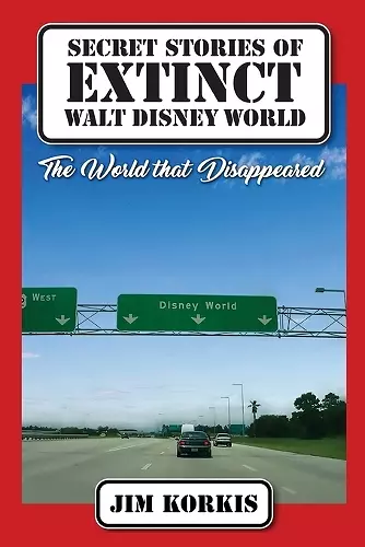 Secret Stories of Extinct Walt Disney World cover