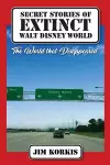 Secret Stories of Extinct Walt Disney World cover