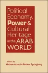 Political Economy, Power, and Cultural Heritage in the Arab World cover