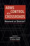 Arms Control at a Crossroads cover