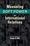 Measuring Soft Power in International Relations cover