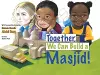 Together, We Can Build a Masjid! cover