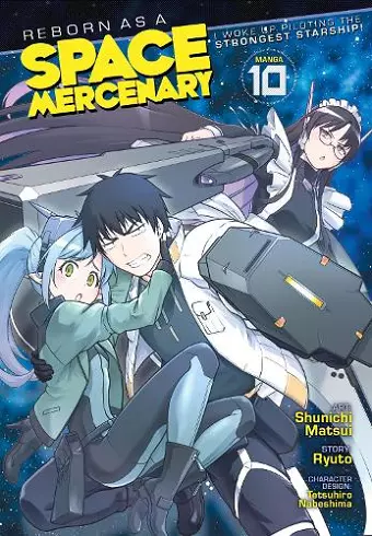 Reborn as a Space Mercenary: I Woke Up Piloting the Strongest Starship! (Manga) Vol. 10 cover