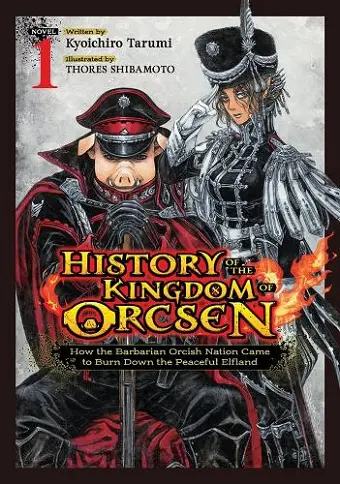 History of the Kingdom of Orcsen: How the Barbarian Orcish Nation Came to Burn Down the Peaceful Elfland (Light Novel) Vol. 1 cover