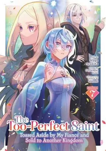 The Too-Perfect Saint: Tossed Aside by My Fiancé and Sold to Another Kingdom (Manga) Vol. 7 cover