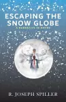 Escaping the Snow Globe cover