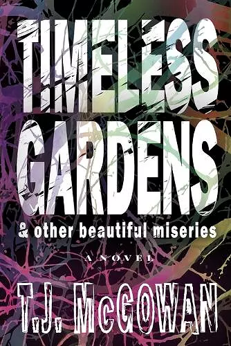 Timeless Gardens & Other Beautiful Miseries cover