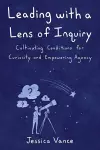 Leading with a Lens of Inquiry cover