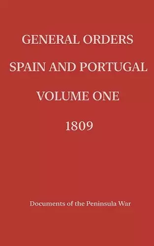 General Orders. Spain and Portugal. Volume I. 1809. cover