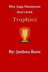 Why True Champions Don't Seek Trophies cover