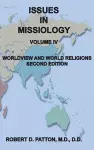 Issues In Missiology, Volume IV, Worldview and World Religions cover