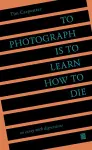 To Photograph Is to Learn How to Die cover