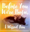 Before You Were Born, I Missed You cover