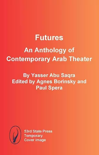 Futures: An Anthology of Contemporary Arab Theater cover
