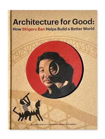 Shigeru Ban Builds a Better World (Architecture for Good) cover