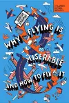 Why Flying Is Miserable cover