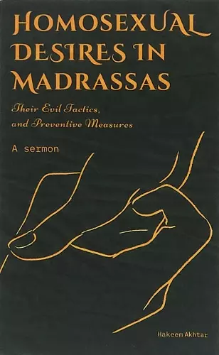 HOMOSEXUAL DESIRES IN MADRASSAS: THEIR EVIL TACTICS AND PREVENTATIVE MEASURES. cover