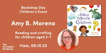 Amy B. Moreno – A Billion Balloons of Questions (Children's Event) at The Portobello Bookshop