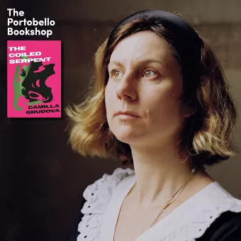 Camilla Grudova – The Coiled Serpent at The Portobello Bookshop