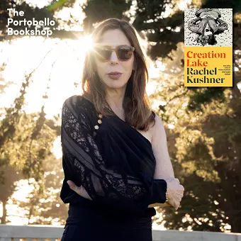 Rachel Kushner – Creation Lake At The Portobello Bookshop