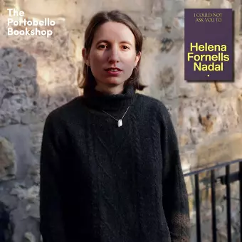 Helena Fornells Nadal - I Could Not Ask You To at The Portobello Bookshop