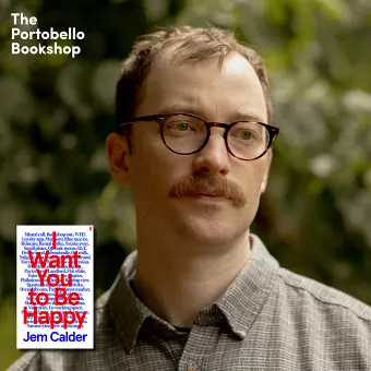Jem Calder - I Want You to Be Happy at The Portobello Bookshop