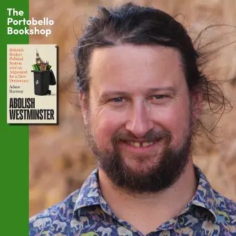 Adam Ramsay - Abolish Westminster at The Portobello Bookshop