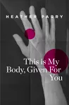 This Is My Body, Given For You cover